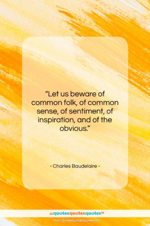 Charles Baudelaire quote: “Let us beware of common folk, of…”- at QuotesQuotesQuotes.com