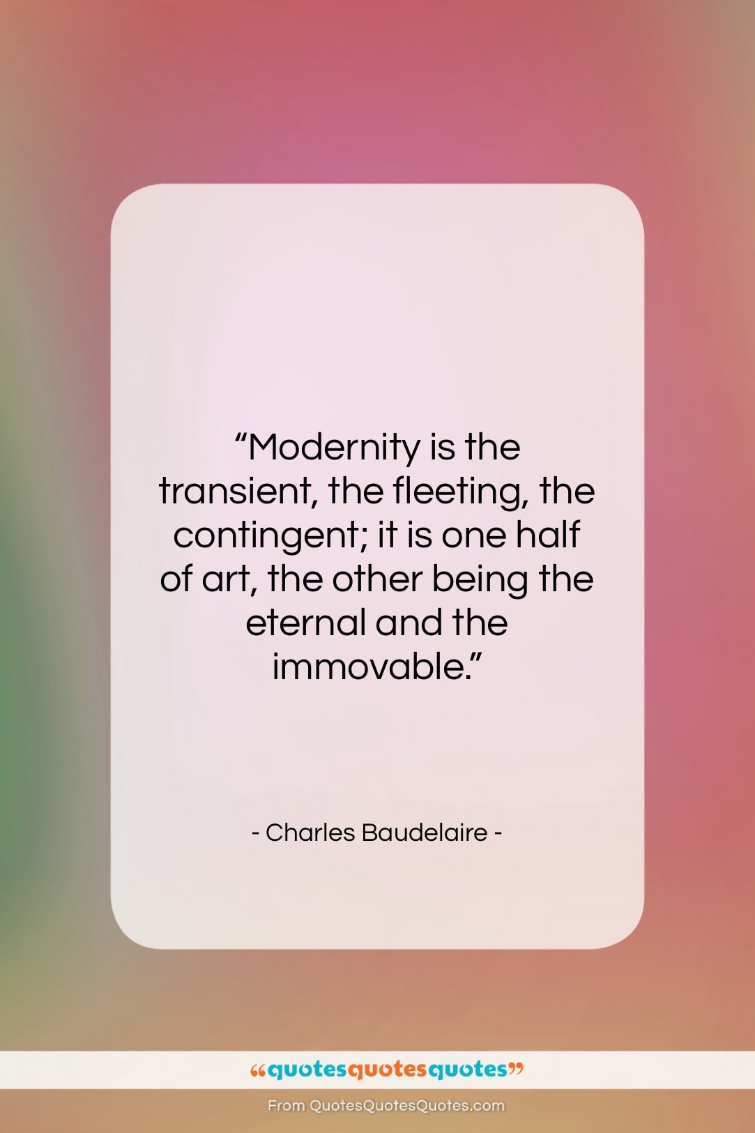 Charles Baudelaire quote: “Modernity is the transient, the fleeting, the…”- at QuotesQuotesQuotes.com