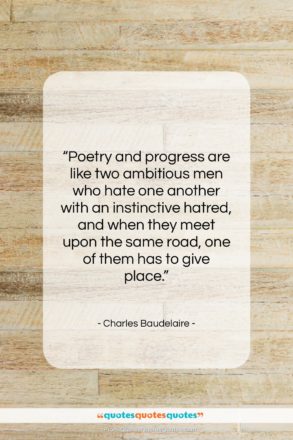Charles Baudelaire quote: “Poetry and progress are like two ambitious…”- at QuotesQuotesQuotes.com