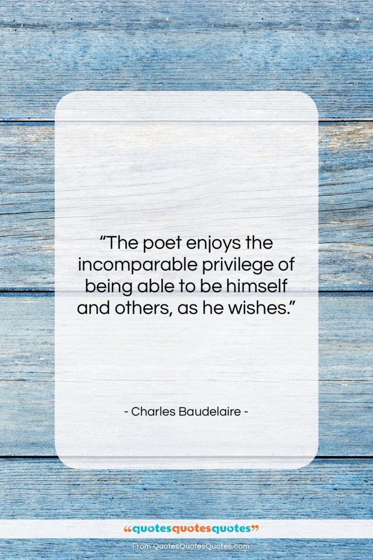 Charles Baudelaire quote: “The poet enjoys the incomparable privilege of…”- at QuotesQuotesQuotes.com
