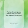 Charles Baudelaire quote: “To handle a language skillfully is to…”- at QuotesQuotesQuotes.com