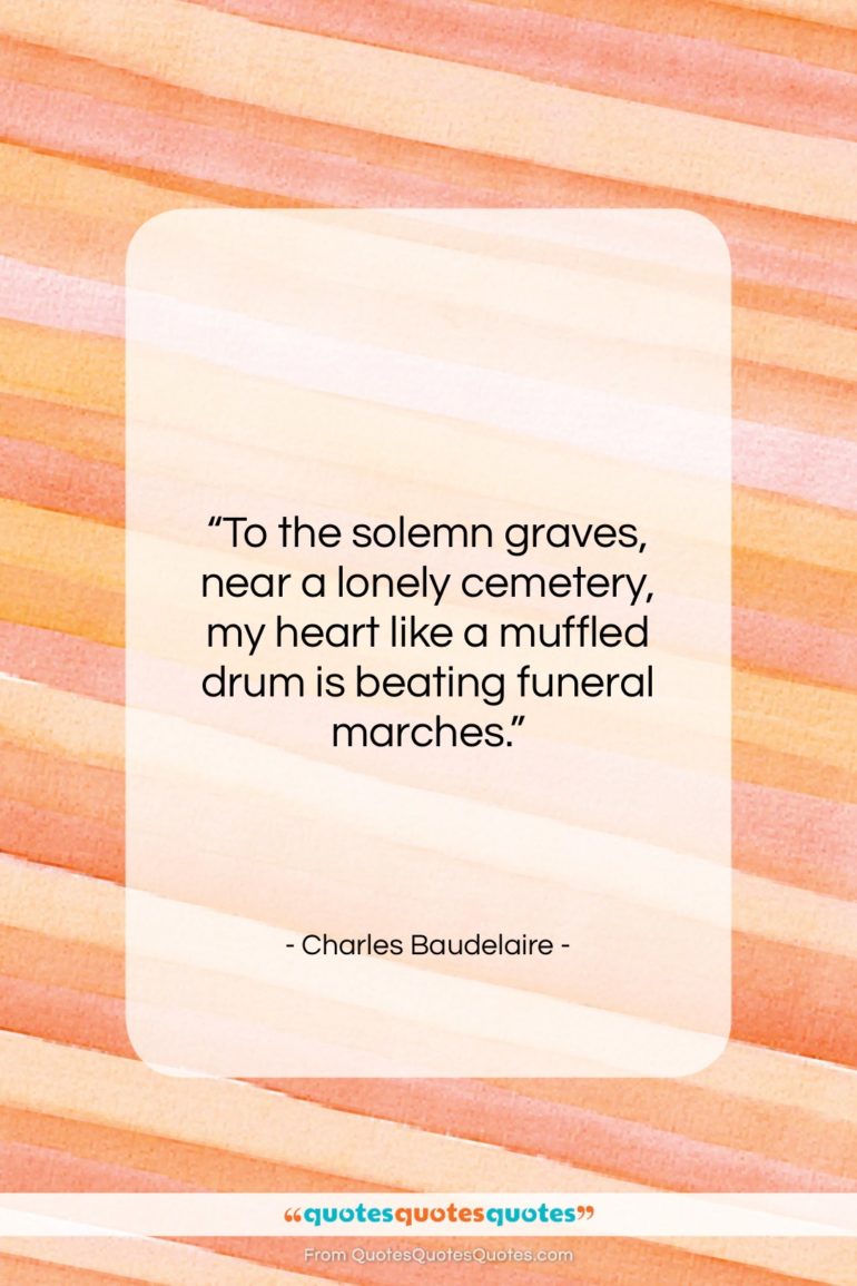 Charles Baudelaire quote: “To the solemn graves, near a lonely…”- at QuotesQuotesQuotes.com