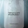 Charles Baudelaire quote: “What is art? Prostitution…”- at QuotesQuotesQuotes.com