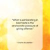 Charles Baudelaire quote: “What is exhilarating in bad taste is…”- at QuotesQuotesQuotes.com