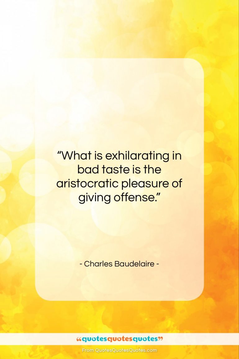 Charles Baudelaire quote: “What is exhilarating in bad taste is…”- at QuotesQuotesQuotes.com