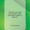 Charles Baudelaire quote: “Whether you come from heaven or hell…”- at QuotesQuotesQuotes.com