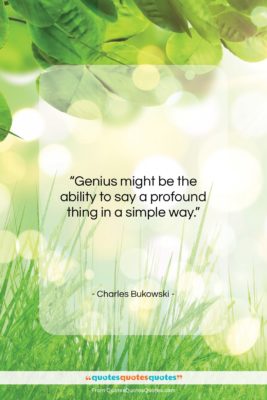 Charles Bukowski quote: “Genius might be the ability to say…”- at QuotesQuotesQuotes.com