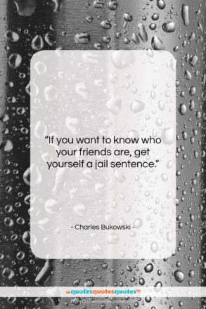 Charles Bukowski quote: “If you want to know who your…”- at QuotesQuotesQuotes.com