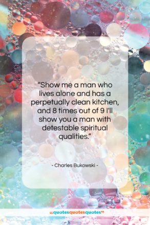 Charles Bukowski quote: “Show me a man who lives alone…”- at QuotesQuotesQuotes.com