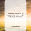 Charles Bukowski quote: “Some people never go crazy, What truly…”- at QuotesQuotesQuotes.com