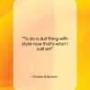 Charles Bukowski quote: “To do a dull thing with style-now…”- at QuotesQuotesQuotes.com