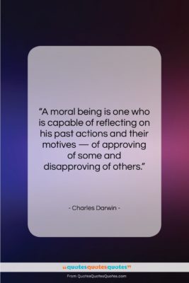 Charles Darwin quote: “A moral being is one who is…”- at QuotesQuotesQuotes.com