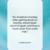 Charles Darwin quote: “An American monkey, after getting drunk on…”- at QuotesQuotesQuotes.com
