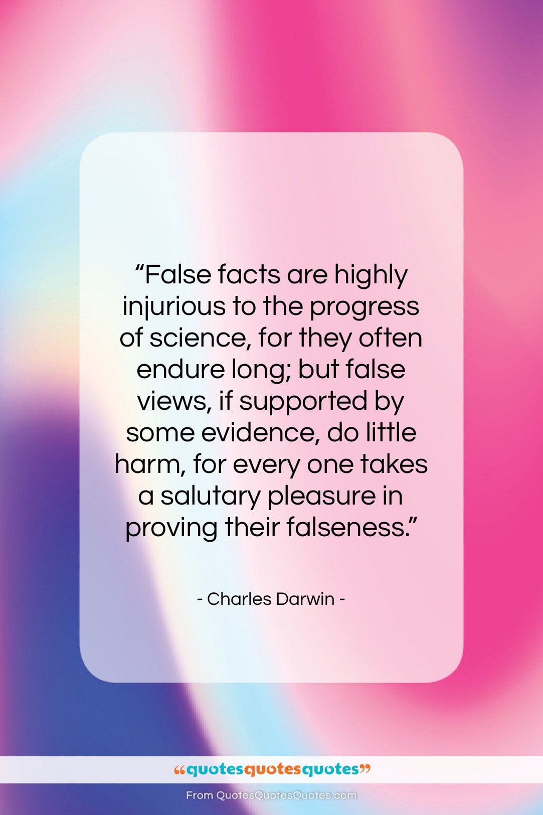 Charles Darwin quote: “False facts are highly injurious to the…”- at QuotesQuotesQuotes.com