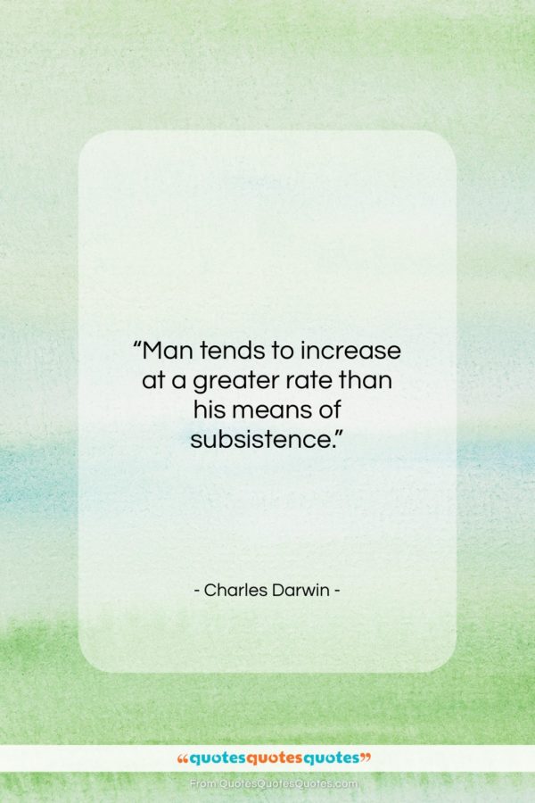 Charles Darwin quote: “Man tends to increase at a greater…”- at QuotesQuotesQuotes.com