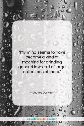 Charles Darwin quote: “My mind seems to have become a…”- at QuotesQuotesQuotes.com