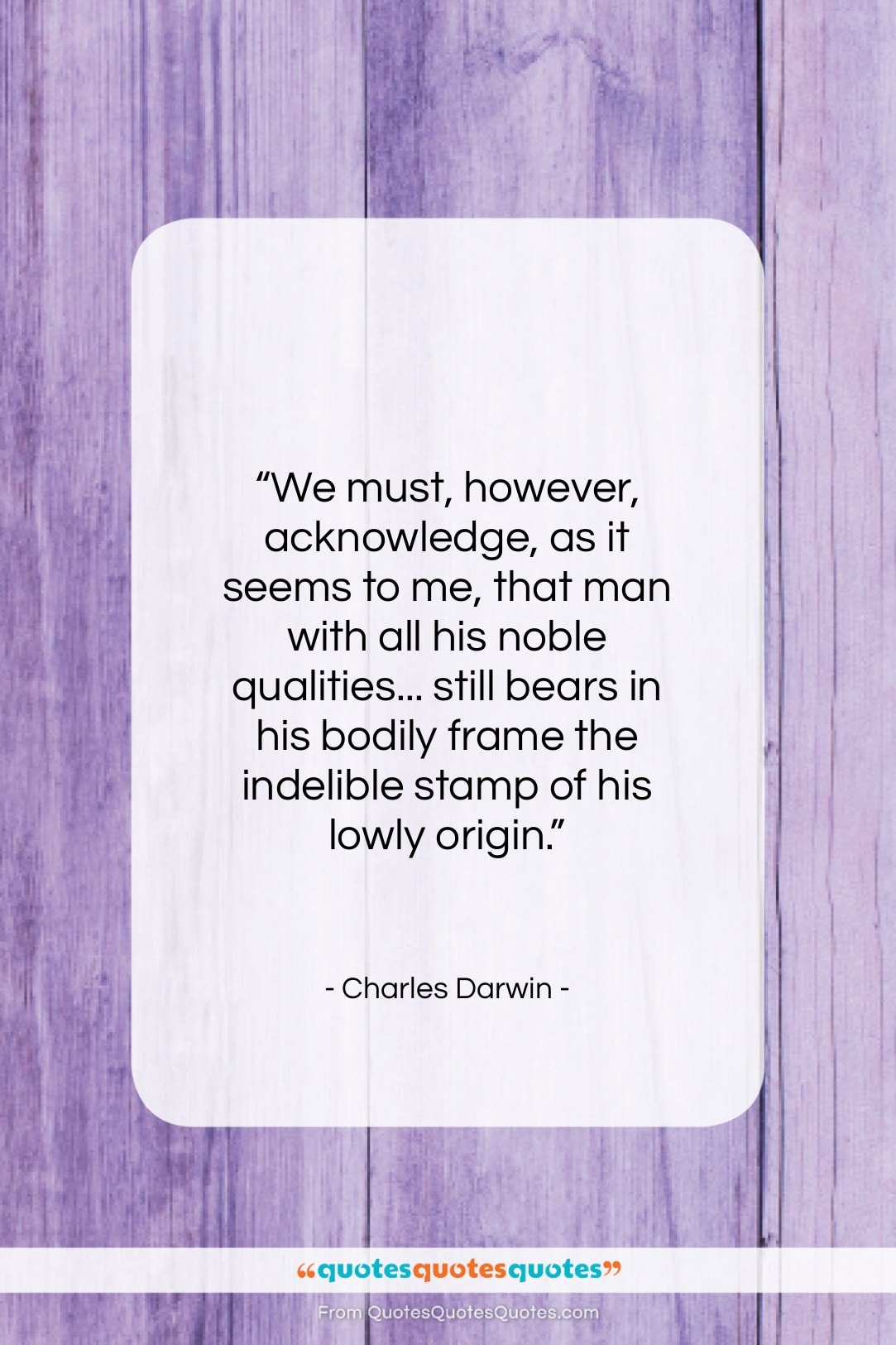 Charles Darwin quote: “We must, however, acknowledge, as it seems…”- at QuotesQuotesQuotes.com