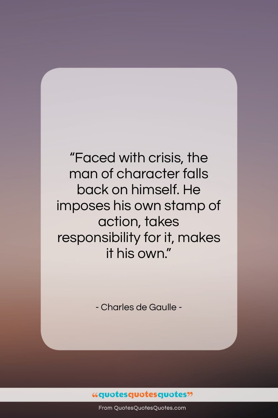 Charles de Gaulle quote: “Faced with crisis, the man of character…”- at QuotesQuotesQuotes.com