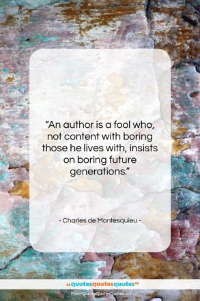Charles de Montesquieu quote: “An author is a fool who, not…”- at QuotesQuotesQuotes.com