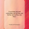 Charles de Montesquieu quote: “Countries are well cultivated, not as they…”- at QuotesQuotesQuotes.com
