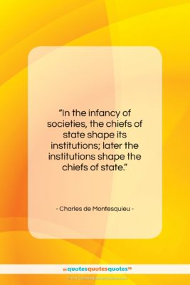 Charles de Montesquieu quote: “In the infancy of societies, the chiefs…”- at QuotesQuotesQuotes.com