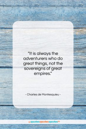 Charles de Montesquieu quote: “It is always the adventurers who do…”- at QuotesQuotesQuotes.com