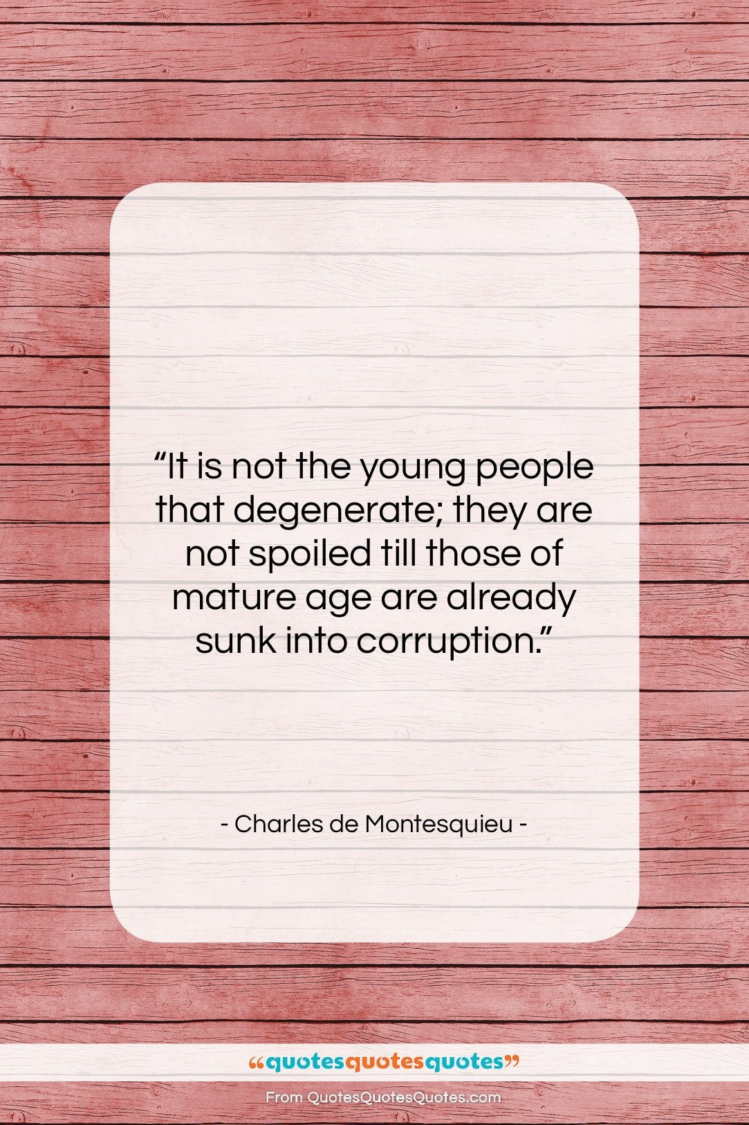 Charles de Montesquieu quote: “It is not the young people that…”- at QuotesQuotesQuotes.com