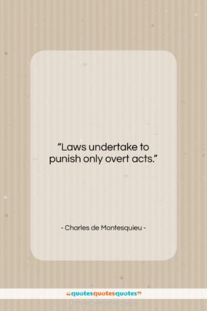 Charles de Montesquieu quote: “Laws undertake to punish only overt acts….”- at QuotesQuotesQuotes.com
