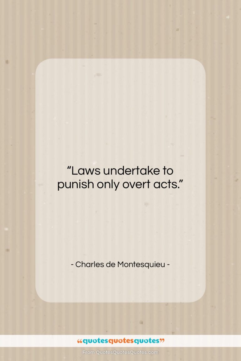 Charles de Montesquieu quote: “Laws undertake to punish only overt acts….”- at QuotesQuotesQuotes.com
