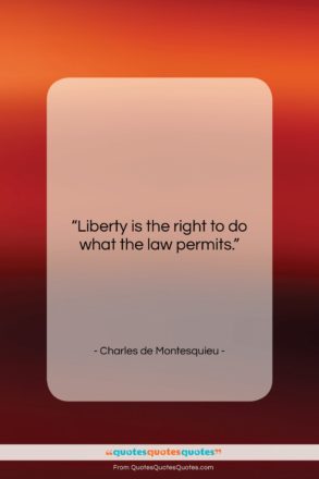 Charles de Montesquieu quote: “Liberty is the right to do what…”- at QuotesQuotesQuotes.com