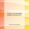 Charles de Montesquieu quote: “Luxury ruins republics; poverty, monarchies….”- at QuotesQuotesQuotes.com