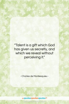 Charles de Montesquieu quote: “Talent is a gift which God has…”- at QuotesQuotesQuotes.com