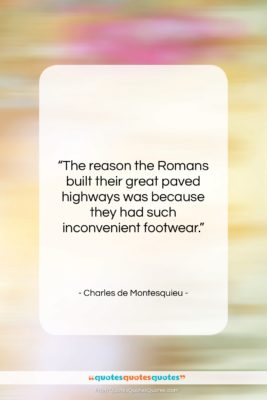 Charles de Montesquieu quote: “The reason the Romans built their great…”- at QuotesQuotesQuotes.com