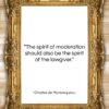 Charles de Montesquieu quote: “The spirit of moderation should also be…”- at QuotesQuotesQuotes.com