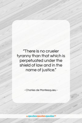Charles de Montesquieu quote: “There is no crueler tyranny than that…”- at QuotesQuotesQuotes.com