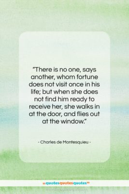 Charles de Montesquieu quote: “There is no one, says another, whom…”- at QuotesQuotesQuotes.com