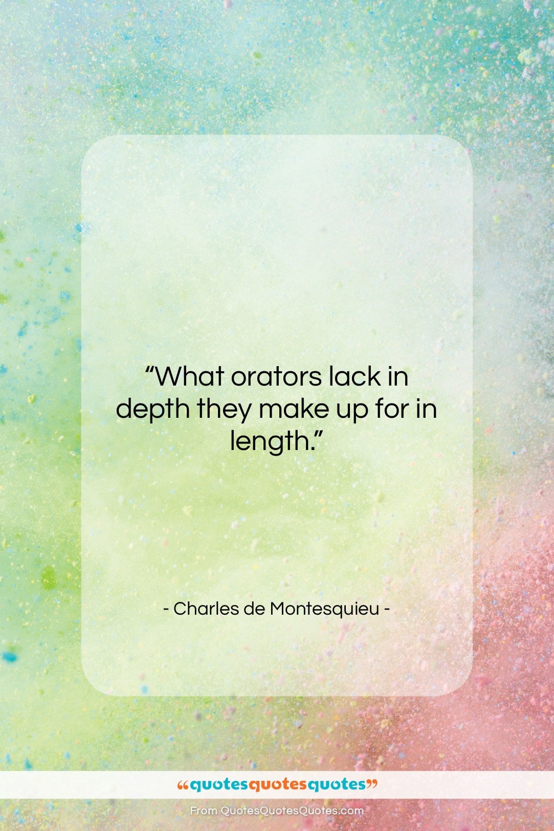 Charles de Montesquieu quote: “What orators lack in depth they make…”- at QuotesQuotesQuotes.com