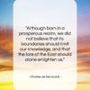 Charles de Secondat quote: “Although born in a prosperous realm, we…”- at QuotesQuotesQuotes.com