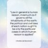 Charles de Secondat quote: “Law in general is human reason, inasmuch…”- at QuotesQuotesQuotes.com
