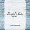 Charles de Secondat quote: “Liberty is the right of doing whatever…”- at QuotesQuotesQuotes.com