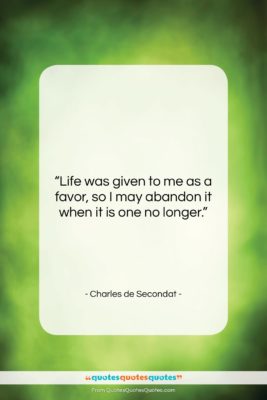Charles de Secondat quote: “Life was given to me as a…”- at QuotesQuotesQuotes.com