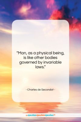 Charles de Secondat quote: “Man, as a physical being, is like…”- at QuotesQuotesQuotes.com