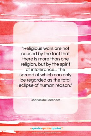 Charles de Secondat quote: “Religious wars are not caused by the…”- at QuotesQuotesQuotes.com