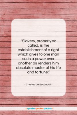 Charles de Secondat quote: “Slavery, properly so called, is the establishment…”- at QuotesQuotesQuotes.com