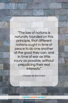 Charles de Secondat quote: “The law of nations is naturally founded…”- at QuotesQuotesQuotes.com