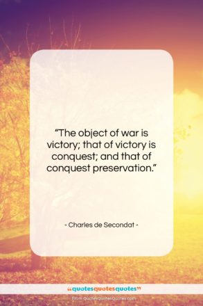 Charles de Secondat quote: “The object of war is victory; that…”- at QuotesQuotesQuotes.com