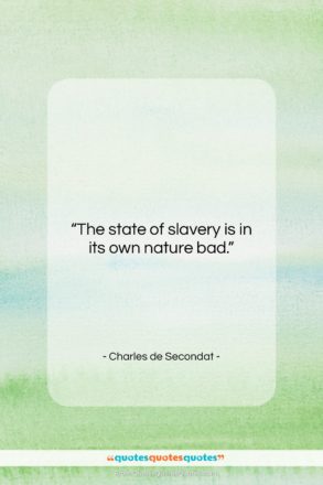 Charles de Secondat quote: “The state of slavery is in its…”- at QuotesQuotesQuotes.com