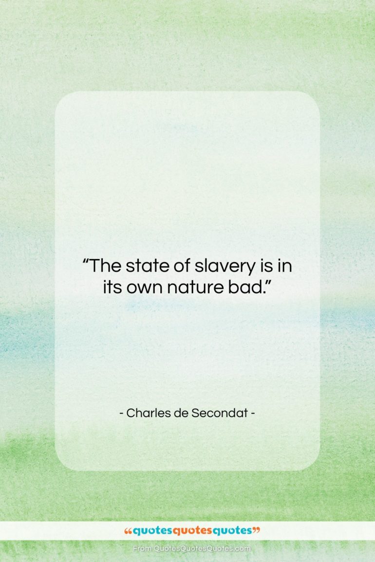 Charles de Secondat quote: “The state of slavery is in its…”- at QuotesQuotesQuotes.com