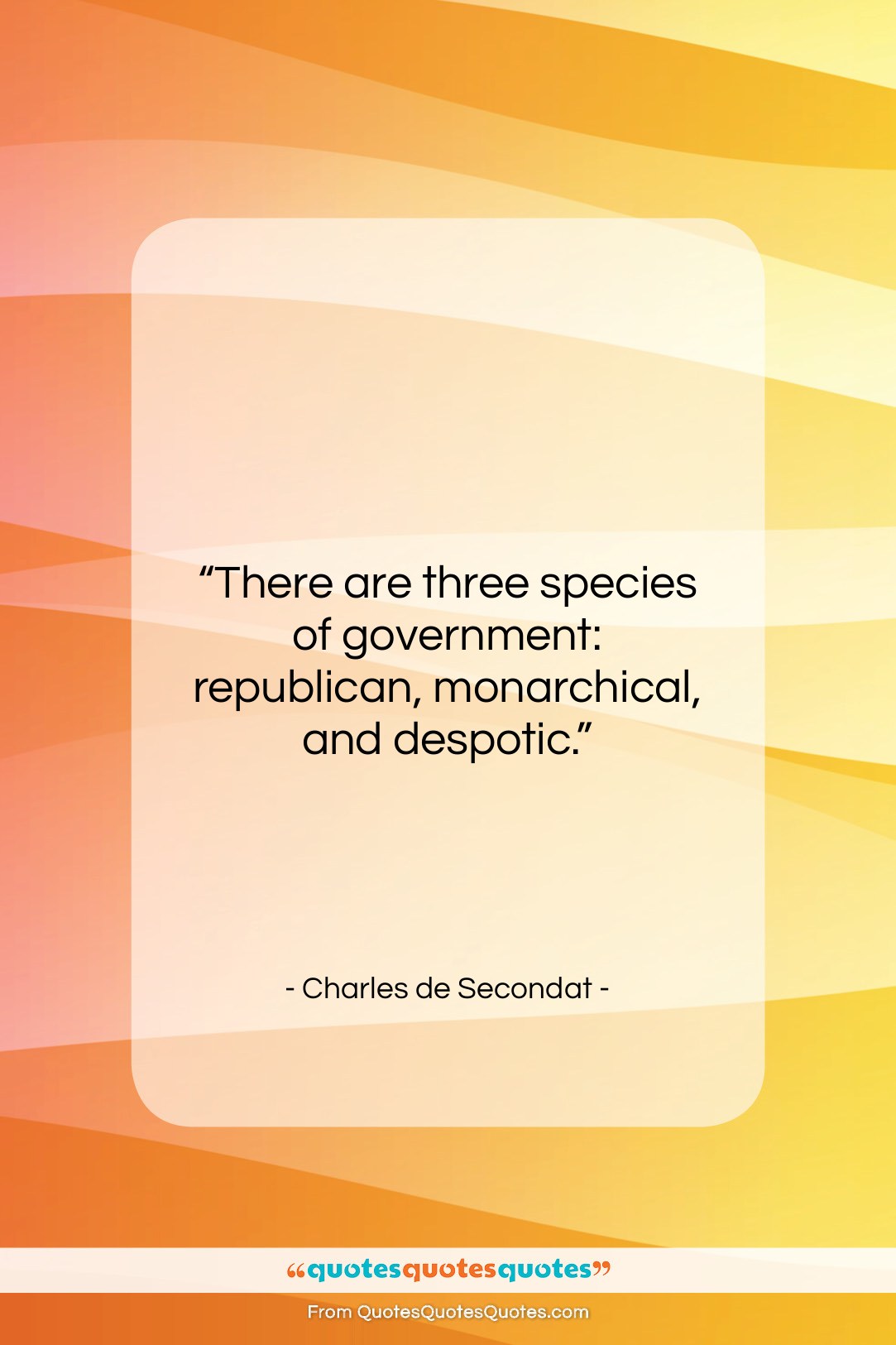 Charles de Secondat quote: “There are three species of government: republican,…”- at QuotesQuotesQuotes.com