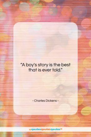 Charles Dickens quote: “A boy’s story is the best that…”- at QuotesQuotesQuotes.com